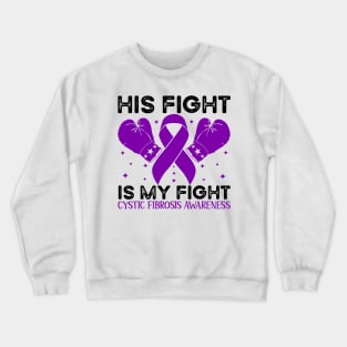 His Fight is My Fight Cystic Fibrosis Awareness Crewneck Sweatshirt